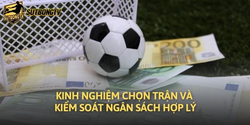 Kinh nghiệm chọn trận và kiểm soát ngân sách hợp lý